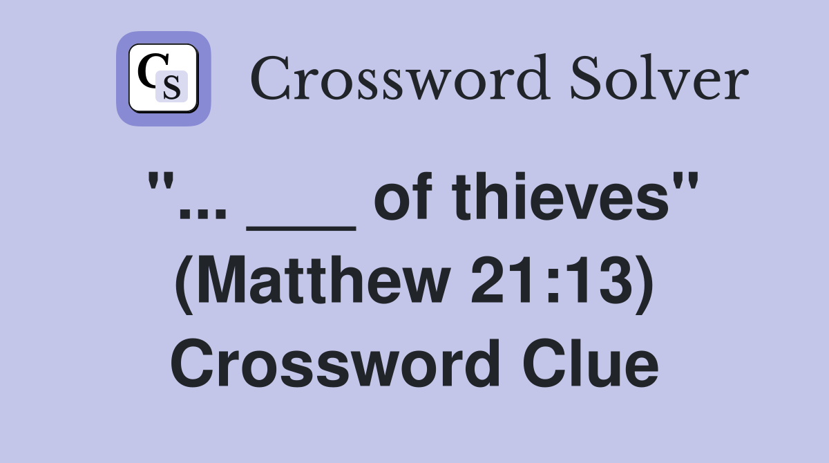of thieves" (Matthew 2113) Crossword Clue Answers Crossword Solver